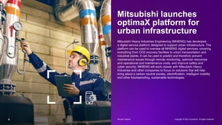 6
Mitsubishi launches
optimaX platform for
urban infrastructure
Mitsubishi Heavy Industries Engineering (MHIENG) has devel...