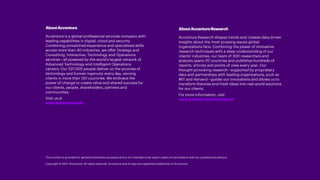 AboutAccenture
Accenture is a global professional services company with
leading capabilities in digital, cloud and security.
Combining unmatched experience and specialized skills
across more than 40 industries, we offer Strategy and
Consulting, Interactive, Technology and Operations
services—all powered by the world’s largest network of
Advanced Technology and Intelligent Operations
centers. Our 537,000 people deliver on the promise of
technology and human ingenuity every day, serving
clients in more than 120 countries. We embrace the
power of change to create value and shared success for
our clients, people, shareholders, partners and
communities.
Visit us at
www.accenture.com
AboutAccentureResearch
Accenture Research shapes trends and creates data driven
insights about the most pressing issues global
organizations face. Combining the power of innovative
research techniques with a deep understanding of our
clients’ industries, our team of 300 researchers and
analysts spans 20 countries and publishes hundreds of
reports, articles and points of view every year. Our
thought-provoking research—supported by proprietary
data and partnerships with leading organizations, such as
MIT and Harvard—guides our innovations and allows us to
transform theories and fresh ideas into real-world solutions
for our clients.
For more information, visit
www.accenture.com/research
This content is provided for general information purposes and is not intended to be used in place of consultation with our professional advisors.
Copyright © 2021. Accenture. All rights reserved. Accenture and its logo are registered trademarks of Accenture.
 