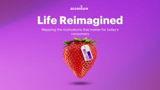 Life Reimagined
Mapping the motivations that matter for today’s
consumers
 