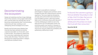 Accenture Life Trends 2025
Decontaminating
the ecosystem
Design and marketing now face a huge challenge:
How do they maintain a strong digital relationship
with customers when the channels they use are
becoming contaminated by slop? Communicating
authenticity will mean revisiting or even
redesigning channel strategies from scratch.
Brands must be honest about whether their
channels have been polluted and whether
customers have fallen out of love with, avoid
or distrust them. This presents an opportunity
for a more direct relationship with customers
as they seek alternatives. Those that invest in
becoming the trusted brand within a category
could become its default choice.
We expect to see platforms investing in
technologies to mitigate scams and harm, and to
fumigate the slop that is destroying the customer
experience. This move might be motivated by
stronger policy enforcement and investment in
trust and safety functions—which has recently
fallen victim to efficiency drives within big tech.26
It will be challenging for platforms due to the
ease and low cost of AI-generated content, but
prioritizing quality over quantity is necessary to
maintain the internet as a valuable and authentic
resource for everyone. Balancing profitability with
authenticity is difficult but crucial.
“In the end, the customer is going to
find out whether the product is real
or fake. And if it’s fake, then you’ve
lost the customer forever. The
whole point of business is to build
that trust with their consumers.”
Azure’de, 38, US
16
Accenture Life Trends 2025
Cost
of
hesitations
The
parent
trap
Impatience
economy
The
dignity
of
work
Social
rewilding
/
/
/
/
 