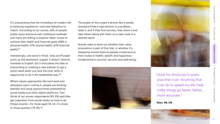 Accenture Life Trends 2025
“I look for shortcuts in every
area that I can. Anything that
I can do to speed my life, help
make things go faster, better,
more accurate.”
Stan, 46, US
It’s unsurprising that the immediacy of modern life
is fostering impatience—and new behaviors to
match. According to our survey, 55% of people
prefer quick solutions over traditional methods
and many are willing to explore riskier routes to
achieve their health and financial goals (68% in
physical health; 67% mental health; 67% financial
goals).67
Interestingly, one word in Hindi, Urdu and Punjabi
sums up this sentiment: jugaad. It doesn’t directly
translate to English, but it articulates the idea of
improvising or creating a new solution to get a
quick result when you lack the time, skills or
opportunity to do it the established way.68
Where classic approaches like hard work and
education aren’t cutting it, people are thinking
laterally and using opportunities presented by
social media and other digital platforms. Two-
thirds of our survey respondents (63.2%) said they
get inspiration from social media on how to do
things smarter—for those aged 18–34, it’s closer
to three-quarters (74.1%).69
The power of the crowd is almost like a riptide.
Someone finds a new solution to a problem,
tests it, and if they find success, they share it and
take others along with them on a new route to a
desired result.
Brands need to work out whether their value
proposition is part of that tide, or whether it’s
sweeping around them as people crowd-source
their routes to health, wealth and happiness—
fundamental to survival, security and well-being.
41
Accenture Life Trends 2025
Cost
of
hesitations
The
parent
trap
Impatience
economy
The
dignity
of
work
Social
rewilding
/
/
/
/
 