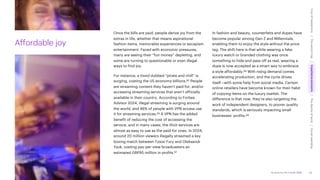 Accenture Life Trends 2025
Affordable joy
Once the bills are paid, people derive joy from the
extras in life, whether that means aspirational
fashion items, memorable experiences or escapism
entertainment. Faced with economic pressures,
many are seeing their “fun money” depleting, and
some are turning to questionable or even illegal
ways to find joy.
For instance, a trend dubbed “pirate and chill” is
surging, costing the US economy billions.85 People
are streaming content they haven’t paid for, and/or
accessing streaming services that aren’t officially
available in their country. According to Forbes
Advisor 2024, illegal streaming is surging around
the world, and 46% of people with VPN access use
it for streaming services.86 A VPN has the added
benefit of reducing the cost of accessing the
service, and in many cases, the illicit services are
almost as easy to use as the paid-for ones. In 2024,
around 20 million viewers illegally streamed a key
boxing match between Tyson Fury and Oleksandr
Ysuk, costing pay-per-view broadcasters an
estimated GBP95 million in profits.87
In fashion and beauty, counterfeits and dupes have
become popular among Gen Z and Millennials,
enabling them to enjoy the style without the price
tag. The shift here is that while wearing a fake
luxury watch or branded clothing was once
something to hide and pass off as real, wearing a
dupe is now accepted as a smart way to embrace
a style affordably.88 With rising demand comes
accelerating production, and the cycle drives
itself—with some help from social media. Certain
online retailers have become known for their habit
of copying items on the luxury market. The
difference is that now, they’re also targeting the
work of independent designers, to poorer quality
standards, which is seriously impacting small
businesses’ profits.89
45
Cost
of
hesitations
The
parent
trap
Impatience
economy
The
dignity
of
work
Social
rewilding
/
/
/
/
 
