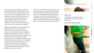 Accenture Life Trends 2025
At this point, employees listening to a swirl of
conflicting information are left feeling uncertain
about their near future. However significant AI’s
role turns out to be, if it becomes common in the
workplace, employers will need to keep a close
watch on the dehumanization impact on the
people expected to take instruction from or
collaborate with machines. And until AI is
trustworthy enough to make critical choices (if it
ever is), humans must maintain accountability.
Leaders and employees are all reading the same
headlines, but those in control take them
differently from those who must roll with any
changes, and we see little evidence of employers
seeking to allay employee’s concerns. A recent
study found just 17% of employees’ companies had
clear AI policies, half encouraging and half
prohibiting AI use.116 Employees are left feeling that
this potentially radical reinvention of the workplace
is happening to them and not with them. This is a
dignity issue. Accenture found that 60% of
employees are concerned about generative AI
increasing their stress and burnout, but only 37%
of leaders see this as a problem.117
The Economist articulates an excellent point: “The
thing for managers to remember is that machines
can make employees feel differently about their
work. So, it matters whether new technologies are
introduced in collaboration with employees or
imposed from above, and whether they enhance or
sap their sense of competence. Bosses who ignore
these issues are missing something meaningful.”118
60%
of employees are concerned about
generative AI increasing their stress
and burnout
Accenture Life Trends survey, 2024
64
Accenture Life Trends 2025
Cost
of
hesitations
The
parent
trap
Impatience
economy
The
dignity
of
work
Social
rewilding
/
/
/
/
 