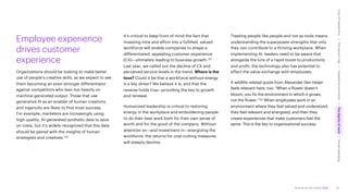 Accenture Life Trends 2025
Employee experience
drives customer
experience
Organizations should be looking to make better
use of people’s creative skills, as we expect to see
them becoming an even stronger differentiator
against competitors who lean too heavily on
machine-generated output. Those that use
generative AI as an enabler of human creativity
and ingenuity are likely to find most success.
For example, marketers are increasingly using
high-quality, AI-generated synthetic data to save
on costs, but it’s widely recognized that this data
should be paired with the insights of human
strategists and creatives.120
It’s critical to keep front of mind the fact that
investing time and effort into a fulfilled, valued
workforce will enable companies to shape a
differentiated, appealing customer experience
(CX)—ultimately leading to business growth.121
Last year, we called out the decline of CX and
perceived service levels in the trend, Where is the
love? Could it be that a workforce without energy
is a key driver? We believe it is, and that the
reverse holds true—providing the key to growth
and renewal.
Humanized leadership is critical to restoring
energy in the workplace and emboldening people
to do their best work both for their own sense of
worth and for the good of the company. Without
attention on—and investment in—energizing the
workforce, the returns for cost-cutting measures
will steeply decline.
Treating people like people and not as tools means
understanding the superpower strengths that only
they can contribute to a thriving workplace. When
implementing AI, leaders need to be aware that
alongside the lure of a rapid boost to productivity
and profit, the technology also has potential to
affect the value exchange with employees.
A wildlife-related quote from Alexander Den Heijer
feels relevant here, too: “When a flower doesn’t
bloom, you fix the environment in which it grows,
not the flower.”122 When employees work in an
environment where they feel valued and understood,
they feel relevant and energized, and then they
create experiences that make customers feel the
same. This is the key to organizational success.
67
Cost
of
hesitations
The
parent
trap
Impatience
economy
The
dignity
of
work
Social
rewilding
/
/
/
/
 
