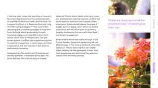 Accenture Life Trends 2025 82
It has long been known that spending on long-term
brand building is important for sustained growth,
as quantified in Binet and Field’s seminal book, The
Long and the Short of it: Balancing Short and Long-
Term Marketing Strategies.156 They recommend
allocating 60% of marketing budgets to long-term
brand building, which grows equity through
emotional engagement, and 40% to short-term
tactics, which drive immediate sales. One well-
known apparel brand has seen a significant decline
in customer engagement in recent years, and there
is speculation that this is at least in part down to
performative marketing.
Initiatives that offer people real-life experiences
that feel authentic to the brand will do well. The
brand will then find a natural place in a newly
balanced lifestyle where digital reclaims its crown
as a phenomenally practical resource, and the real
world regains a dominant role in people’s lived
experience. Brands should balance the share of
budget spent on digital, which delivers a shallow
experience, with the share spent on providing
tangible touchpoints that carry with them depth
and sensory engagement.
Balance is the theme that trickles through all Life
Trends this year. People are rebalancing the role
of technology in their lives as facilitator rather than
lead actor. They’re assessing their own digital
habits, helping the next generation to learn from
their experiences and redirecting their attention
toward more enriching activities.
People are stopping to smell the
proverbial roses—and even grow
them, too.
Accenture Life Trends 2025
Cost
of
hesitations
The
parent
trap
Impatience
economy
The
dignity
of
work
Social
rewilding
/
/
/
/
 