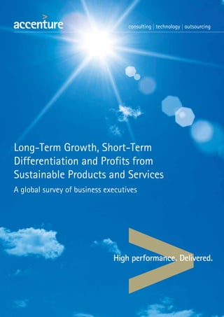Long-Term Growth, Short-Term
Differentiation and Profits from
Sustainable Products and Services
A global survey of business executives
 