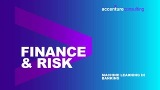 MACHINE LEARNING IN
BANKING
FINANCE
& RISK
 
