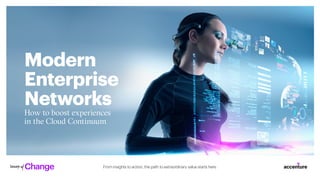 From insights to action, the path to extraordinary value starts here.
How to boost experiences
in the Cloud Continuum
Modern
Enterprise
Networks
 
