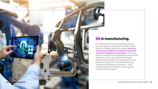 14
5G in manufacturing.
For manufacturers, 5G has key applications in areas
like quality assurance, factory floor automation, worker
safety, and inventory tracking. For example, Accenture
is working with TIM Brazil to implement a private 5G
network at a Stellantis automotive plant. The solution,
which also includes multi-access edge compute, artificial
intelligence, IoT and video analytics technologies,
enables real-time inspections of vehicles as they move
along the production line. This enhances the quality,
compliance and efficiency of production — and is
possible thanks to the low latency and the high data
threshold of the 5G network.
Modern Enterprise Networks Copyright © 2022 Accenture. All rights reserved.
 