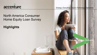 North America Consumer
Home Equity Loan Survey
Highlights
 