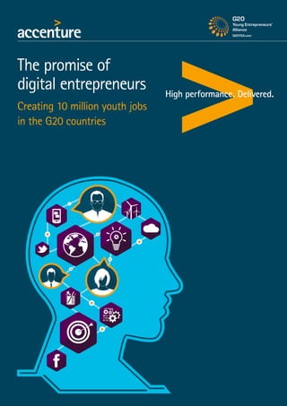The promise of 
digital entrepreneurs 
Creating 10 million youth jobs 
in the G20 countries 
 