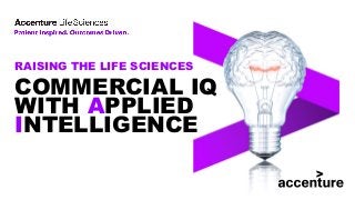 COMMERCIAL IQ
WITH APPLIED
INTELLIGENCE
RAISING THE LIFE SCIENCES
 
