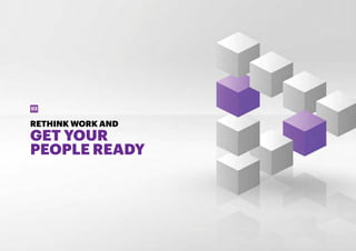 READY. SET. SCALE. 16
RETHINK WORK AND
GET YOUR
PEOPLE READY
02
 
