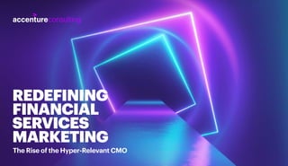 REDEFINING
FINANCIAL
SERVICES
MARKETING
The Rise of the Hyper-Relevant CMO
 