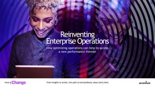 From insights to action, the path to extraordinary value starts here.
Reinventing
EnterpriseOperations
How optimizing operations can help to access
a new performance frontier
 