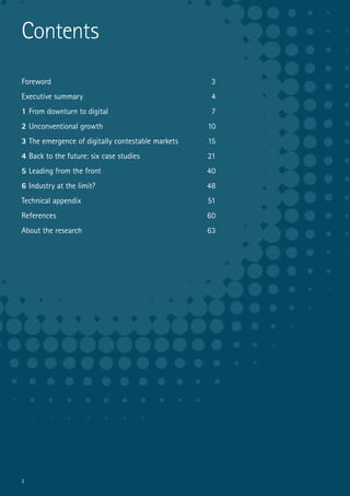 2
Contents
Foreword	3
Executive summary	 4
1 From downturn to digital	 7
2 Unconventional growth	 10
3 The emergence of digitally contestable markets 	 15
4 Back to the future: six case studies	 21
5 Leading from the front	 40
6 Industry at the limit? 	 48
Technical appendix	 51
References	60
About the research 	 63
 