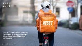 03
Activate local fulfillment and make
it profitable by using your assets
and/or those available through
partnerships.
Copyright © 2022 Accenture. All rights reserved. 13
Retail’s Responsible Reset
 