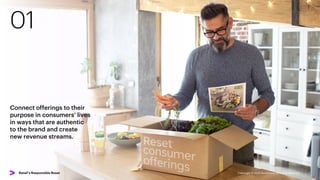 01
Connect offerings to their
purpose in consumers’ lives
in ways that are authentic
to the brand and create
new revenue streams.
Copyright © 2022 Accenture. All rights reserved. 7
Retail’s Responsible Reset
 