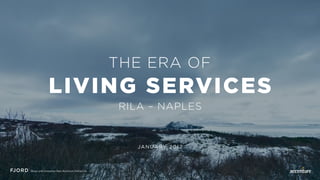 THE ERA OF
LIVING SERVICES
RILA – NAPLES
JANUARY 2017
 