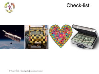 Check-list

© Vincent Giolito - vincent.giolito@nouvellecarriere.com

 