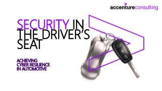 ACHIEVING
CYBER RESILIENCE
IN AUTOMOTIVE
SECURITY IN
THE DRIVER’S
SEAT
 