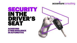 ACHIEVING
CYBERRESILIENCE
INAUTOMOTIVE
SECURITY
INTHE
DRIVER’S
SEAT
 