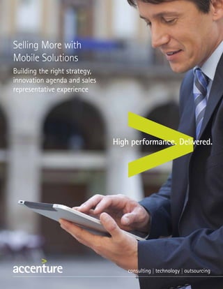Selling More with
Mobile Solutions
Building the right strategy,
innovation agenda and sales
representative experience
 