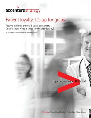 Patient loyalty: It’s up for grabs
Today’s patients are retail-savvy consumers.
Do you know what it takes to win their loyalty?
By Matthew Collier and Leslie Meyer Basham
 