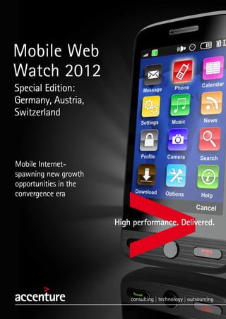 Mobile Web
Watch 2012
Special Edition:
Germany, Austria,
Switzerland

Mobile Internetspawning new growth
opportunities in the
convergence era

 