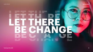 LET THERE
BE CHANGE
LET THERE
BE CHANGE
LET THERE
BE CHANGE
LET THERE
BE CHANGE
LET THERE
BE CHANGE
LET THERE
BE CHANGE
LET THERE
BE CHANGE
LET THERE
BE CHANGE
LET THERE
BE CHANGE
LET THERE
BE CHANGE
LET THERE
BE CHANGE
16
#techvision2021
Technology Vision 2021
Leaders Wanted
 