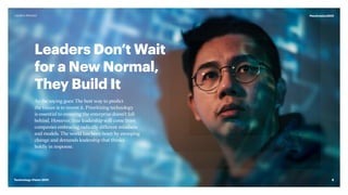 Leaders Don’t Wait
for a New Normal,
They Build It
As the saying goes: The best way to predict
the future is to invent it. Prioritizing technology
is essential to ensuring the enterprise doesn’t fall
behind. However, true leadership will come from
companies embracing radically different mindsets
and models. The world has been beset by sweeping
change and demands leadership that thinks
boldly in response.
8
#techvision2021
Technology Vision 2021
Leaders Wanted
 