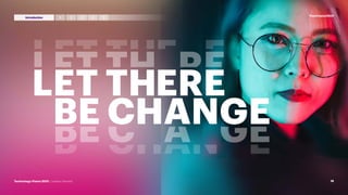 LET THERE
BE CHANGE
LET THERE
BE CHANGE
LET THERE
BE CHANGE
LET THERE
BE CHANGE
LET THERE
BE CHANGE
LET THERE
BE CHANGE
LET THERE
BE CHANGE
LET THERE
BE CHANGE
LET THERE
BE CHANGE
LET THERE
BE CHANGE
LET THERE
BE CHANGE
#techvision2021
18
Technology Vision 2021 | Leaders Wanted
3 4 5
2
1
Introduction
 