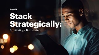 Stack
Strategically:
Architecting a Better Future
Trend 1
 