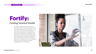 Fortify:
Creating Technical Wealth
To build a competitive technology stack, you
first need to invest in a strong foundation. And as
2020 showed, despite the best intentions—most
don’t have one yet. Enterprises are weighed
down by technical debt accumulated as former
technology solutions become outdated, need
refactoring, or are otherwise holding them back
from achieving their current goals. Instead, they
need to build technical wealth—establishing a
clear path to move away from static, unadaptable
legacy systems and develop an adaptive,
reusable approach to technology.
#techvision2021
Introduction 3 4 5
2
1 StackStrategically
26
Technology Vision 2021 | Leaders Wanted
 