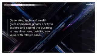 Generating technical wealth
gives companies greater ability to
explore and extend the business
in new directions, building new
value with relative ease.
#techvision2021
29
Technology Vision 2021 | Leaders Wanted
Introduction 3 4 5
2
1 StackStrategically
 