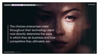 The choices enterprises make
throughout their technology stack
now directly determine the ways
in which they do business and how
competitive they ultimately are.
#techvision2021
33
Technology Vision 2021 | Leaders Wanted
Introduction 3 4 5
2
1 StackStrategically
 