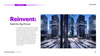 Reinvent:
Build the Big Picture
As companies continue to reinvent themselves
in the wake of 2020’s challenges, truly gaining
big picture visibility means going beyond their
own four walls. Today’s businesses are not
self-contained; they rely on partnerships,
co-experimentation, and global collaboration,
and this must be reflected in the mirrored
world. It’s not always enough to have a real-
time view of what’s happening within your
own organization. The full picture includes
what’s happening with the supply chains,
delivery partners, and governments that
you rely on too.
#techvision2021
Introduction 3 4 5
1 2 MirroredWorld
48
Technology Vision 2021 | Leaders Wanted
 