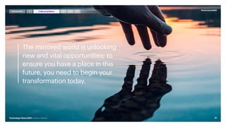 The mirrored world is unlocking
new and vital opportunities; to
ensure you have a place in this
future, you need to begin your
transformation today.
#techvision2021
51
Technology Vision 2021 | Leaders Wanted
Introduction 3 4 5
1 2 MirroredWorld
 