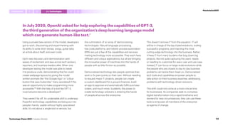 In July 2020, OpenAI asked for help exploring the capabilities of GPT-3,
the third generation of the organization’s deep learning language model
which can generate human-like text.69
Using a private beta version of the model, developers
got to work, discovering and experimenting with
its ability to write short stories, songs, guitar tabs,
an article about itself, and even code.
Each new discovery and demonstration sent
waves of excitement and awe across tech workers,
reporters, and business leaders alike. When one
developer testing the model was able to tweak
it to produce code, demonstrating that he could
create webpage layouts by giving the model
written prompts like “the Google logo” or “a blue
button that says Subscribe,” many wondered if this
was an opportunity to make programming more
accessible.70
With the help of a tool like GPT-3,
could anyone become a developer?
They weren’t far off. An undeniable shift is underway:
Powerful technology capabilities are being put into
people’s hands, usable without highly specialized
skills. It’s not about a single tool or service, but
the culmination of an array of democratizing
technologies. Natural language processing,
low-code platforms, and robotic process automation
(RPA) are just a few of the capabilities and services
making technology more accessible. They each have
different and unique applications, but all are bringing
the innovative power of machines into the hands of
people with as little friction as possible.
Democratized technology lets people optimize their
work or fix pain points on their own. Without needing
to request major IT projects, people can create
a custom dashboard for a group’s finances, build
an app to approve and automatically fulfill purchase
orders, and much more. Suddenly, the power to
create technology solutions is entering the hands
of people all across the enterprise.
This doesn’t remove IT from the equation. IT will
still be in charge of the big implementations, scaling
successful programs, and injecting the most
cutting-edge technology into the business. Rather,
it frees IT from many burdens that bog down big
projects, like not quite capturing the users’ needs
or needing to customize for every user and use case.
Instead, IT can focus on large-scale evolutions while
the people who are closest to day-to-day business
problems can tackle them head-on. Democratized
tech tools and capabilities empower people to
take action on their business expertise, addressing
problems with technology-driven solutions.
This shift could not come at a more critical time
for businesses. As companies seek to compress
digital transformation into a rapid timeframe and
reorient for new circumstances, they can use these
tools to empower all members of the enterprise
as agents of change.
#techvision2021
Introduction 4 5
1 3 I,Technologist
2
54
Technology Vision 2021 | Leaders Wanted
 