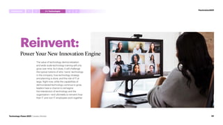 Reinvent:
Power Your New Innovation Engine
The value of technology democratization
and wide-scale technology training will only
grow over time. As it does, it will challenge
the typical notions of who “owns” technology
in the company, how technology strategy
and planning is done, and the role of IT at
large. Right now, while the capabilities of
democratized technology continue to grow,
leaders have a chance to reimagine
the intersection of technology and the
organization—and ultimately to reinvent how
their IT and non-IT employees work together.
#techvision2021
Introduction 4 5
1 3 I,Technologist
2
62
Technology Vision 2021 | Leaders Wanted
 