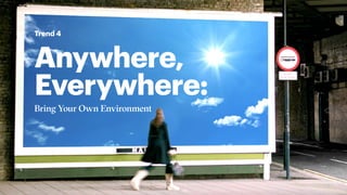 Anywhere,
Everywhere:
Bring Your Own Environment
Trend 4
 