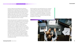 And don’t forget the technologies that are allowing
employees to work remotely in the first place, because
attackers haven’t. Videoconference service Zoom saw its
user base double between December 2019 and the end
of March 2020, from 100 million to 200 million users.99
Attackers responded in force; in March, the Anti-Phishing
Working Group got eight reports about Zoom phishing
attacks. In April they got 1,054. The user base doubled;
attacks multiplied by more than a hundred.
Security was a pain point for enterprises long before the
company attack surface expanded to include employees’
homes and their connected TVs, speakers, smart home
devices, and security cameras. That’s why approaches
like Accenture Labs’ CyTwin have rapidly grown in
popularity. CyTwin is a digital twin solution that offers
companies clear consolidated visibility into their security
postures. Much like a roadmap can show you the different
routes you can take to reach a destination, CyTwin shows
companies the pathways attackers could exploit to
penetrate their critical systems. It estimates the impact
of potential breaches at scale and helps businesses to
prioritize remediation actions that mitigate the biggest
risks. This kind of priority-focused analysis is critical at a
time when risk is everywhere and the company “footprint”
is spreading ever wider.
With the workforce more distributed than ever, companies
need to bolster their efforts to keep employees and their
interactions with the company safe. The payoff is worth
the investment: The enterprise benefits of embracing a
BYOE workforce outweigh the challenges. Put yourself in
a position to capitalize on those benefits by addressing
your BYOE risks and pain points now, so they don’t grow
alongside your new strategy.
#techvision2021
Introduction 5
1 4 Anywhere,Everywhere
2 3
72
Technology Vision 2021 | Leaders Wanted
 