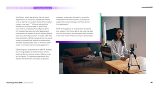 And Twitter, which was among the first major
organizations to announce permanent remote
work, is starting to transform its workforce culture
in even more ways.109
While remote working
will help the company meet its goal to hire
more diverse employees from all parts of the
U.S., leaders have also identified areas where
improvement is needed: to avoid meeting fatigue,
executives formally cut down on video calls; they
have decided to rethink their performance review
system to prevent bias against remote workers;
and they are looking for ways to recreate “water
cooler” connections and social engagement.
Optimizing your organization for a BYOE strategy
is a moving target and best practices are still
evolving. But one thing is certain: Waiting to act
isn’t an option. To create an organization that
attracts the best talent and keeps employees
engaged, enterprises will need to constantly
experiment with new solutions, pursuing and
supporting cultural changes like these across
the organization.
BYOE is the gateway to working from anywhere,
and leaders in the future will be the ones that lean
into this opportunity and reimagine their business
in this new model. The future of work starts today.
#techvision2021
Introduction 5
1 4 Anywhere,Everywhere
2 3
80
Technology Vision 2021 | Leaders Wanted
 