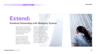Extend:
Transform Partnerships with Multiparty Systems
Cloud is the cost of admission to
digital ecosystems, but multiparty
systems (MPS) are effecting deeply
rooted transformation in the way
businesses partner and how
industries operate.
It’s more than a technology
solution. Multiparty systems
rebalance cooperation and
benefits among participants,
forge lines of transparency, and
establish trust in ways that other
systems are incapable of. As such,
building an MPS relies on more
than just investing in technology,
but supporting the process
of establishing a consortium,
governing the networks that are
built, and more. The power of
MPS to transform partnerships is
immense, but leaders should focus
on this as a business-case and
value-driven change—not just
a technology-driven one.
#techvision2021
Introduction 4
1 2 3 5 FromMetoWe
92
Technology Vision 2021 | Leaders Wanted
 