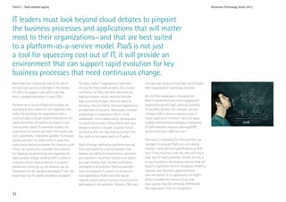 Trend 5 - PaaS-enabled agility                                                                                                                                        Accenture Technology Vision 2012



IT leaders must look beyond cloud debates to pinpoint
the business processes and applications that will matter
most to their organizations—and that are best suited
to a platform-as-a-service model. PaaS is not just
a tool for squeezing cost out of IT; it will provide an
environment that can support rapid evolution for key
business processes that need continuous change.
More than ever, businesses have to be able to          For years, many IT organizations have been           not have had clarity on how PaaS would impact
act and react quickly to changes in the market.        striving for these levels of agility. (At a recent   their organizations’ technology direction.
IT’s ability to support such agility has long          conference for CIOs, the chief executive of a
been a laudable aspiration of many CIOs.               leading software vendor depicted business            But the PaaS landscape is changing fast.
                                                       logic as a string of pearls that can easily be       More IT departments are now engaging and
Platform-as-a-service (PaaS) technologies are          restrung.) They’ve tried to structure applications   experimenting with PaaS, although primarily
emerging as key enablers to turn aspiration into       as collections of services. They’ve also invested    for ancillary services. For example, security
reality. By providing the organization with a          substantially in integration efforts—think           company G4S is about to deploy a cash-in-
technical base to design systems that permit the       middleware—and funded custom development             transit application on Azure.14 And Lionsgate,
rapid reassembly of business processes to suit         to extend the services. These efforts have also      a global entertainment company, is deploying
new business needs, IT essentially enables the         tended to remain in-house—a burden for all           its SAP enterprise resource planning (ERP)
organization to launch and learn from quick, low-      concerned. CIOs are now looking outside their        system to Amazon Web Services.15
cost experiments. It becomes possible to innovate      four walls to find easier paths to IT agility.
rapidly and react to market shifts in ways that                                                             That said, it is tempting for CIOs and their top
were simply impractical before. For instance, a call   PaaS offerings—defined as platforms sourced          managers to evaluate PaaS as a cost-saving
center can quickly test a possible new protocol        from and hosted by a service provider that           measure, using technical specifications as their
for flagging and prioritizing calls regarding the      handles the platform’s maintenance, evolution,       lens. If they continue to do this, they will miss a
latest product release, working with a subset of       and operation—have been touted as an option,         large part of PaaS’s potential. Instead, the key is
customer service representatives. If customer          but until recently have not been sufficiently        to stay focused on the business services that will
satisfaction scores go up, the protocol can be         developed to be practical. Platform providers        require a significant level of innovation, flexibility,
integrated into the standard procedure; if not, the    were not prepared to commit to the service-          iteration, and, therefore, experimentation
experiment can be rapidly iterated or scrapped.        level agreements (SLAs) that CIOs would              over the lifetime of an application. It is PaaS’s
                                                       typically require before moving critical business    ability to enable the business to act and
                                                       applications to the platform. Similarly, CIOs may    react quickly that will ultimately differentiate
                                                                                                            the organization from its competitors.
31
 