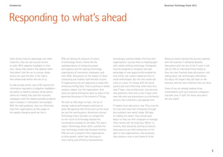 Introduction                                                                                                                                          Accenture Technology Vision 2012




Responding to what’s ahead


Some drivers have an advantage over other        CIOs are feeling the pressure of a bevy             Increasingly, business leaders find that their   Doing so means starting this journey together
motorists: they can see around corners           of technology forces—forces like the                organizations’ success relies on keeping pace    with the business. It demands detailed
at night. With adaptive headlights in their      superabundance of computing power                   with rapidly shifting technology. Companies      discussions with the rest of the C-suite. It will
cars—lamps that swivel a few degrees when        and capacity and the soaring technology             must be prepared to recognize and take           call for CIOs to internalize these trends so
they detect that the car is turning—these        expectations of consumers, employees, and           advantage of new opportunities enabled by        they can start framing these discussions—not
drivers can spot the deer in the road a          even CEOs. Discussions on the impact of cloud       new trends, like context-based services or       talking about the technologies themselves
few milliseconds before the rest of us.          computing and mobility have become routine.         social technologies. But the new moves will      but about the impact they will have on the
                                                 IT organizations are just beginning to wrap their   come at a price. To change with the world        business, and the new initiatives they can drive.
To take prompt action, every CIO requires the    minds around Big Data. They’re pushing to weave     quickly and cost-effectively, there must be a
information equivalent of adaptive headlights—   analytics deeper into the organization. And         new IT base—new architectures, new services,     Some of you are already leading those
the ability to identify relevant trends before   some are asking themselves what to make of the      new platforms. And with a new IT base come       conversations with your business colleagues—
others do. Indeed, they and their business       perennial discussion of the Internet of Things.     new risks and new precautions, so information    and with your IT staff. For those who aren’t,
colleagues need the clearest possible guidance                                                       security has to become a top agenda item.        are you ready?
about changes in information technologies.       Yet even as CIOs begin to react, the list of
With the right guidance, they can effectively    change-making technologies continues to             IT leaders must take action now. They must be
lead their organizations as they adapt to        grow. Recognizing that forces such as the cloud     the ones who lead their enterprises through
the rapidly changing world we live in.           are just the starting point, Accenture’s annual     this turbulent new world. Inside 100 days
                                                 Technology Vision provides our perspective          of reading this report, they should have
                                                 on the future of technology beyond the              begun to map out their strategies to leverage
                                                 conversations already on the table. This year’s     these trends over the long haul. Within 12
                                                 report—Technology Vision 2012—outlines the          months, they should be starting to execute
                                                 new technology trends that forward-thinking         these plans to put their enterprises on the
                                                 CIOs will use to position their organizations       path to new organizations, new processes,
                                                 to drive growth, rather than focusing on            new systems—even a new frame of mind.
                                                 cost-cutting and efficiency improvements.



                                                                                                                                                                                                          3
 