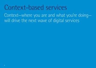 Context-based services
Context—where you are and what you’re doing—
will drive the next wave of digital services




4
 