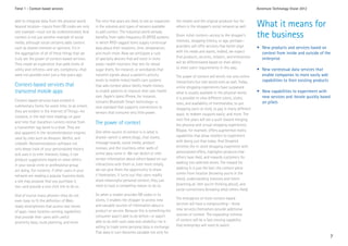 Trend 1 - Context-based services                                                                                                                            Accenture Technology Vision 2012


able to integrate data from the physical world
beyond location—inputs from QR codes are only
                                                  The next few years are likely to see an expansion
                                                  in the volumes and types of sensors available
                                                                                                      the retailer and the original producer but for
                                                                                                      others in the shopper’s social network as well.       What it means for
one example—must not be underestimated. And
context is not just another example of social
                                                  to add context. The industrial world already
                                                  benefits from radio frequency ID (RFID) systems     Given richer context—access to the shopper’s
                                                                                                      interests, shopping history, or age, perhaps—
                                                                                                                                                            the business
media, although social certainly adds context     in which RFID-tagged items supply contextual
such as shared interests or opinions. It’s in     data about their locations, time, temperature,      providers will offer services that better align       • New products and services based on
the aggregation of all of these things that we    and much more. Now we anticipate a rush             with his needs and wants. Indeed, we expect             context from inside and outside of the
truly see the power of context-based services.    of specialty devices that will excel in niche       that products, services, retailers, and enterprises     enterprise
They create an experience that adds levels of     areas—health monitors that test for blood           will be differentiated based on their ability
utility and richness—and yes, complexity—that     sugar levels, for instance, or wristbands that      to meet users’ requirements in this way.              • New contextual data services that
were not possible even just a few years ago.      transmit signals about a patient’s activity         The power of context will enrich not only online        enable companies to more easily add
                                                  levels to mobile-linked health care systems         interactions but real-world ones as well. Today,        capabilities to their existing products
Context-based services that                       that add context about family health history        online shopping experiences have surpassed
transcend mobile apps                             to enable patients to improve their own health      what is usually available in the physical world;      • New capabilities to experiment with
                                                  care. Apple’s latest iPhone, for instance,          it is possible to view different colors, styles,        new services and iterate quickly based
Context-based services have existed in            contains Bluetooth Smart technology—a                                                                       on pilots
                                                                                                      sizes, and availability of merchandise; to put
rudimentary forms for some time; to an extent,    new standard that supports connections to           shopping carts on hold; to pay in many different
they are evident in the Internet of Things—for    sensors that consume very little power.             ways; to redeem coupons easily; and more. The
instance, in the real-time readings on pace
                                                                                                      next few years will see a push toward merging
and time that marathon runners receive from       The power of context                                the physical and virtual shopping experiences.
a transmitter tag laced to a shoe. They are
                                                  One other source of context is in what is           Blippar, for example, offers augmented reality
also apparent in the recommendation engines
                                                  shared—which is where blogs, chat rooms,            capabilities that allow retailers to experiment
used by sites such as Amazon, Netflix, and
                                                  message boards, social media, product               with doing just that today. And Shopkick
LinkedIn. Recommendation software not
                                                  reviews, and the countless other wells of           enriches the in-store shopping experience with
only keeps track of your personalized history
                                                  online data come in. We can detect or infer         personalized offers, highlights products that
and uses it to infer interests; today, it can
                                                  certain information about others based on our       others have liked, and rewards customers for
produce suggestions based on what others
                                                  interactions with them or, even more simply,        walking into selected stores. The reward for
in your social circle or professional group
                                                  we can give them the opportunity to share           walking in is just the bait; the context piece
are doing. For instance, if other users in your
                                                  it themselves. It turns out that users readily      comes from location (knowing you’re in the
network are reading a popular business book,
                                                  share meaningful personal context; they just        store), understanding interests and intent
a site may propose that you purchase it,
                                                  need to have a compelling reason to do so.          (scanning an item you’re thinking about), and
too—and provide a one-click link to do so.
                                                                                                      social connections (knowing what others liked).
And of course many phones—they do not             So when a retailer provides QR codes in its
                                                  stores, it enables the shopper to access new        The emergence of more context-based
even have to fit the definition of Web-
                                                  and valuable sources of information about a         services will have a compounding— those
ready smartphones that access vast stores
                                                  product or service. Because this is something the   new services themselves provide additional
of apps—have location-sensing capabilities
                                                  consumer wasn’t able to do before—or wasn’t         sources of context. The expanding richness
that provide their users with useful
                                                  able to do with such ease and reliability—he is     of context will be a fast-moving capability
proximity data, route planning, and more.
                                                  willing to trade some personal data in exchange.    that enterprises will need to watch.
                                                  That data in turn becomes valuable not only for
                                                                                                                                                                                                        7
 