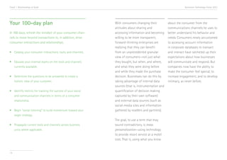Trend 1. Relationships at Scale                                                                                     Accenture Technology Vision 2013




Your 100-day plan                                               With consumers changing their           about the consumer from the
                                                                attitudes about sharing and             communications channels he uses to
In 100 days, refresh the mindset of your consumer chan-         accessing information and becoming      better understand his behavior and
nels to move beyond transactions to, in addition, drive         willing to be more transparent,         needs. Consumers newly accustomed
consumer interactions and relationships.                        forward-thinking enterprises are        to accessing account information
                                                                realizing that they can benefit         in corporate databases to transact
•	 Catalog your consumer interactions, tools, and channels.     from an unprecedented granular          and interact have ratcheted up their
                                                                view of consumers—not just what         expectations about how businesses
•	 Educate your internal teams on the tools and channels 	      they bought, but when, and where,       will communicate and respond. But
	 currently available.                                          and what they were doing before         companies now have the ability to
                                                                and while they made the purchase        make the consumer feel special, to
•	 Determine the questions to be answered to create a 	         decision. Businesses can do this by     increase engagement, and to develop
	 holistic view of your customer.                               taking advantage of internal data       intimacy, as never before.
                                                                sources (that is, instrumentation and
•	 Identify metrics for tracking the success of your social 	   quantification of decision making
	 and communication channels in terms of a consumer 	           captured by their own software)
	relationship.                                                  and external data sources (such as
                                                                social-media sites and information
•	 Begin “social listening” to build momentum toward your 	     gathered by resellers and partners).
	 larger strategy.
                                                                The goal, to use a term that may
•	 Propagate current tools and channels across business 	       sound contradictory, is mass
	 units where applicable.                                       personalization—using technology
                                                                to provide resort service at a motel
                                                                cost. That is, using what you know


14
 