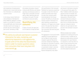 Trend 2. Design for Analytics                                                                                                       Accenture Technology Vision 2013




and unload them. Knowing where          the wireless information network       the quantification of the consumer.     and transmit information, primarily
shipments are in transit (and sharing   enhances well efficiency and reduces   Facebook has ingrained a propensity     in the personal-fitness space. The
that information on a website) aids     operating costs because workers no     for people to share their likes and     Nike+ FuelBand collects data about
customer service.                       longer have to physically visit each   dislikes. Businesses have known         calories burned, for example, and
                                        well to collect operating data and     for years that customers prefer         FitBit collects data regarding users’
In the energy industry, Shell joint     reconfigure the system. This also      recommendations from known              sleep patterns. Personal fitness
venture Petroleum Development           contributes to personnel safety.       sources. The ability to cultivate and   and social media also overlap on
Oman (PDO) has deployed a wireless                                             harvest customer information for        websites where people track their
system in its oil field. It is currentlyQuantifying the                        sales, marketing, and advertising       diets. A lot of consumer data exists
wiring 5,000 wells, which technicians   consumer                               represents a rich opportunity to grab   today, but companies need to
remotely monitor and manage, to                                                some of the data that they need in      determine the right data for them
provide real-time communication          To date, of course, the ripest area   order to resolve questions about        and then start processes to acquire
            vi
and control. According to PDO,           for the collection of data has been   their consumers that have long been     that data.
                                                                               left unanswered.
                                                                                                                       Websites already have multiple

“ The ability tofor sales, marketing, and
  information
                 cultivate and harvest customer                                The aggregation of social and mobile
                                                                               capabilities through applications
                                                                                                                       capabilities for tracking activity, but
                                                                                                                       sometimes what is needed can be
                                                                               such as Waze (a crowd-sourced           gleaned by simply asking customers
     advertising represents a rich opportunity                                 navigation app) and Yelp (online        and prospects for input. However,
     to grab some of the data that [businesses]                                consumer reviews) has heightened        it’s important to note that often it’s
     need in order to resolve questions about                                  the ability for consumers to quantify   better to track actual activity than
                                                                               themselves. But there’s also been       to poll—there’s typically a delta
     their consumers that have long been left                                  an associated increase in personal      between what people say they want
     unanswered.
                                ”                                              electronic and medical devices,
                                                                               beyond smartphones, that collect
                                                                                                                       and what people actually want.




24
 